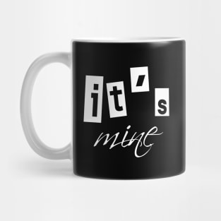 it's mine Mug